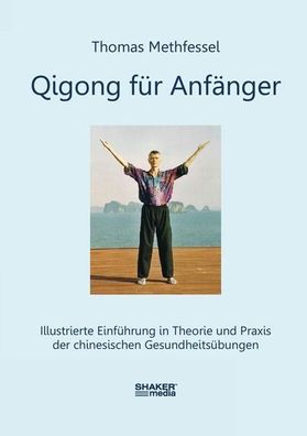 Qigong f?r Anf?nger: Illustrierte Einf?hrung in Theorie und Praxis der chin ...