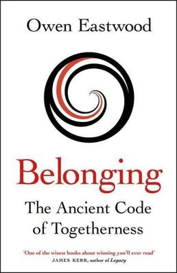 Belonging: The Ancient Code of Togetherness, Owen Eastwood
