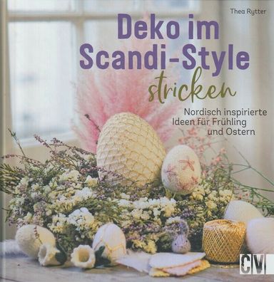 Deko im Scandi-Style stricken - Nordisch inspirierte Ideen für Frühling u. Ostern