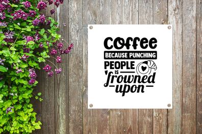 Gartenposter - 50x50 cm - Sprichwörter - Kaffee, weil es verpönt ist, Leute zu schlag