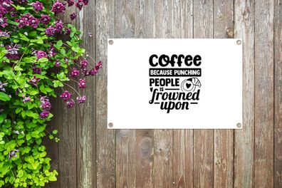 Gartenposter - 90x60 cm - Kaffee, weil es verpönt ist, Leute zu schlagen - Sprichwört
