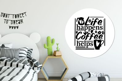 Runde Wandbilder - 120x120 cm - Zitate - Leben passiert Kaffee hilft - Sprichwörter