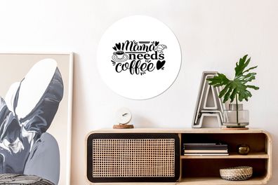 Runde Wandbilder - 60x60 cm - Zitate - Sprichwörter - Mama braucht Kaffee