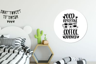 Runde Wandbilder - 90x90 cm - Sprichwörter - Obsessiver Kaffeetrinker - Zitate