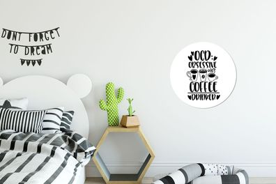 Runde Wandbilder - 30x30 cm - Sprichwörter - Obsessiver Kaffeetrinker - Zitate