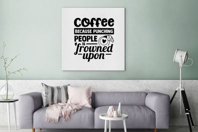Leinwandbilder - 90x90 cm - Sprichwörter - Kaffee, weil es verpönt ist, Leute zu schl