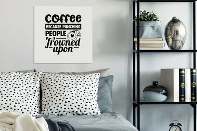 Leinwandbilder - 50x50 cm - Sprichwörter - Kaffee, weil es verpönt ist, Leute zu schl