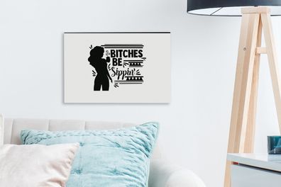 Leinwandbilder - 30x20 cm - Bitches be sippin' - Zitate - Frauen - Sprichwörter