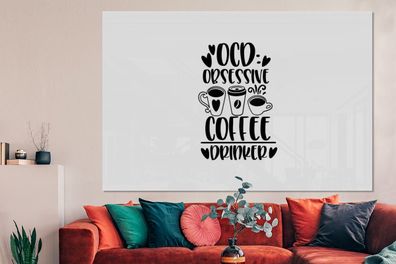 Glasbilder - 150x100 cm - Sprichwörter - Zitate - OCD zwanghafter Kaffeetrinker