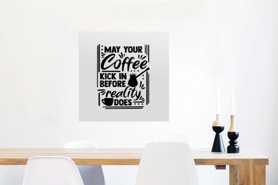 Glasbilder - 50x50 cm - Zitate - Kaffee - Möge dein Kaffee wirken, bevor es die Reali