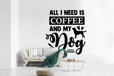 Fototapete - 330x220 cm - Alles, was ich brauche, ist Kaffee und mein Hund - Sprichwö