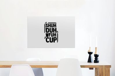 Glasbilder - 60x40 cm - Sprichwörter - Shuh duh fuh cup - Zitate - Kaffee