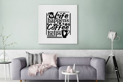 Leinwandbilder - 90x90 cm - Zitate - Leben passiert Kaffee hilft - Sprichwörter