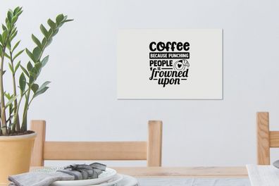 Leinwandbilder - 30x20 cm - Sprichwörter - Kaffee, weil es verpönt ist, Leute zu schl