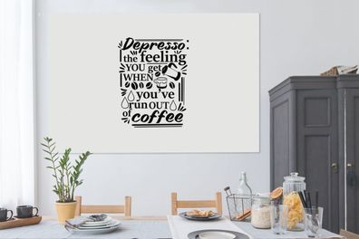 Leinwandbilder - 150x100 cm - Depresso das Gefühl, das man bekommt, wenn der Kaffee a