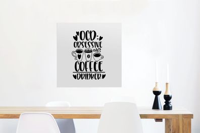 Glasbilder - 50x50 cm - Sprichwörter - Obsessiver Kaffeetrinker - Zitate