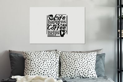 Leinwandbilder - 90x60 cm - Leben passiert Kaffee hilft - Sprichwörter - Zitate