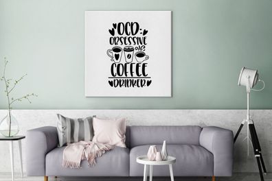 Leinwandbilder - 90x90 cm - Sprichwörter - Obsessiver Kaffeetrinker - Zitate