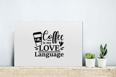 Glasbilder - 30x20 cm - Sprichwörter - Kaffee ist meine Liebessprache - Zitate