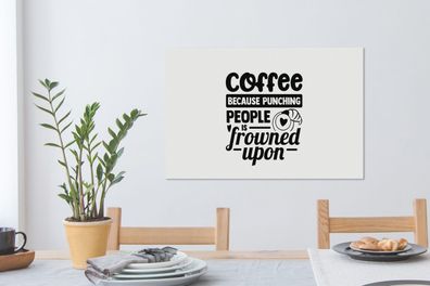 Leinwandbilder - 60x40 cm - Sprichwörter - Kaffee, weil es verpönt ist, Leute zu schl