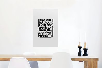 Glasbilder - 40x60 cm - Möge dein Kaffee wirken, bevor es die Realität tut - Zitate -