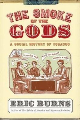 The Smoke of the Gods: A Social History of Tobacco, Eric Burns