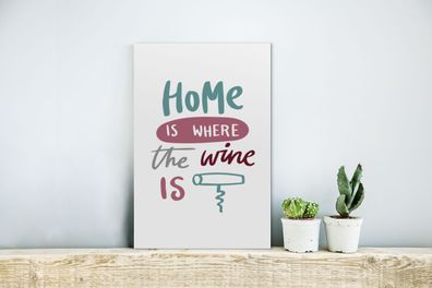 Glasbilder - 20x30 cm - Weinzitat "Home is where the wine is" mit Korkenzieher