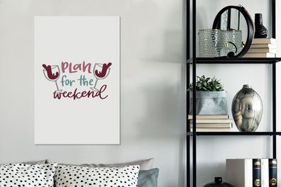 Leinwandbilder - 60x90 cm - Weinzitat "Plan für das Wochenende" mit Weingläsern