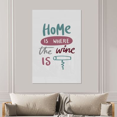 Glasbilder - 100x150 cm - Weinzitat "Home is where the wine is" mit Korkenzieher