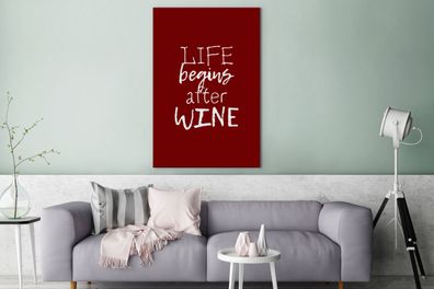 Leinwandbilder - 80x120 cm - Wein - das Leben beginnt nach dem Wein - Weinliebhaber -