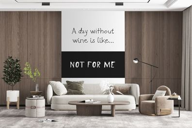 Fototapete - 195x300 cm - Text - Ein Tag ohne Wein ist wie... nicht für mich - Sprüch