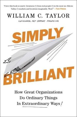 Simply Brilliant: How Great Organizations Do Ordinary Things in Extraordina ...