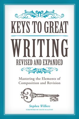 Keys to Great Writing Revised and Expanded: Mastering the Elements of Compo ...