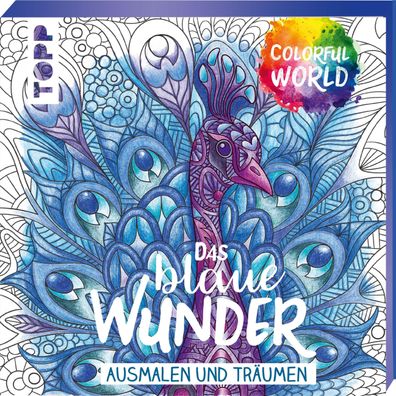 Colorful World - Das blaue Wunder: Ausmalen & tr?umen, frechverlag