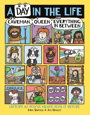 A Day in the Life of a Caveman, a Queen and Everything In-between: History ...