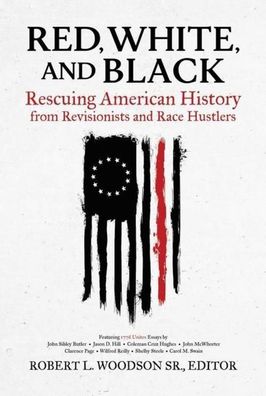 Red, White, and Black: Rescuing American History from Revisionists and Race ...