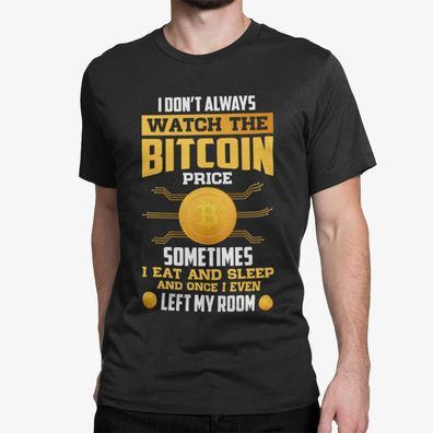 Bio Herren T-Shirt I don't Always Watch The Bitcoin Price Sometime I eat Sleep
