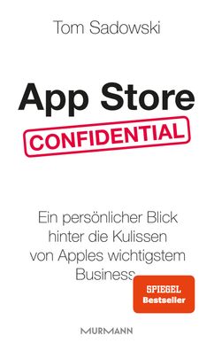 App Store Confidential: Ein pers?nlicher Blick hinter die Kulissen von Appl ...
