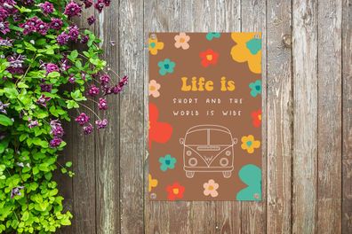 Gartenposter - 40x60 cm - Sprichwörter - Zitate - Das Leben ist kurz und die Welt ist