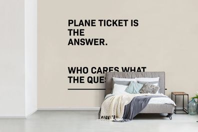 Fototapete - 450x300 cm - Sprichwörter - Zitate - Flugticket ist die Antwort - Wen in