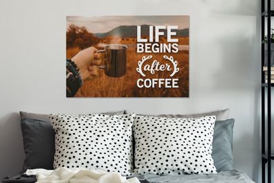 Leinwandbilder - 60x40 cm - Kaffee - Zitate - Sprichwörter - Das Leben beginnt nach d