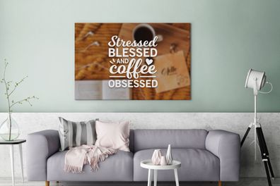 Leinwandbilder - 140x90 cm - Gestresste Selige und Kaffee - Zitate - Kaffee - Sprichw