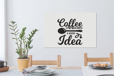 Leinwandbilder - 60x40 cm - Zitate - Sprichwörter - Kaffee ist immer eine gute Idee -