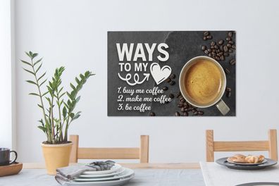 Leinwandbilder - 90x60 cm - Wege zu meinem Herzen - Zitate - Kaffee - Sprichwörter
