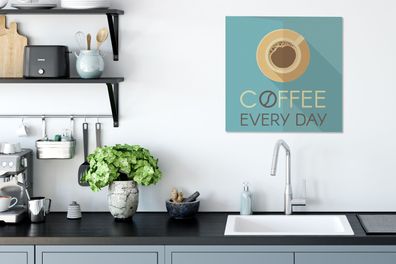 Leinwandbilder - 50x50 cm - Kaffee jeden Tag - Zitate - Sprichwörter - Kaffee