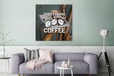 Leinwandbilder - 90x90 cm - Zitate - Kaffee - Sprichwörter - Mit Kaffee wird alles be