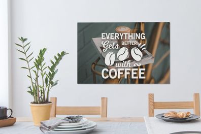 Leinwandbilder - 90x60 cm - Zitate - Sprichwörter - Mit Kaffee wird alles besser - Ka