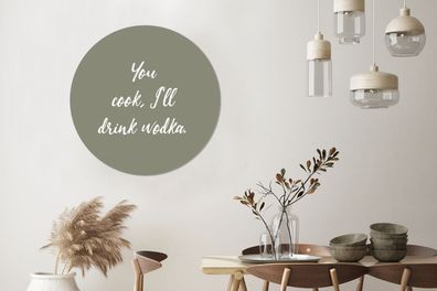 Wandbild Rund Wanddeko Deko Wohnzimmer Bilder 90x90 cm Quotes - You cook, I'll drink