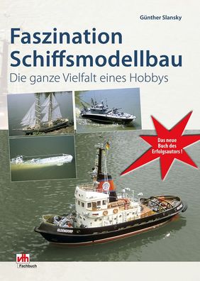 Faszination Schiffsmodellbau: Die ganze Vielfalt eines Hobbys, G?nther Slan ...