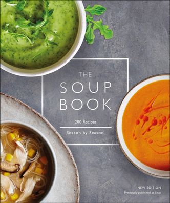 The Soup Book: 200 Recipes, Season by Season, DK
